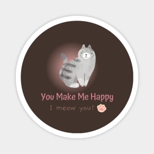 You Make Me Happy, I Meow You! Magnet